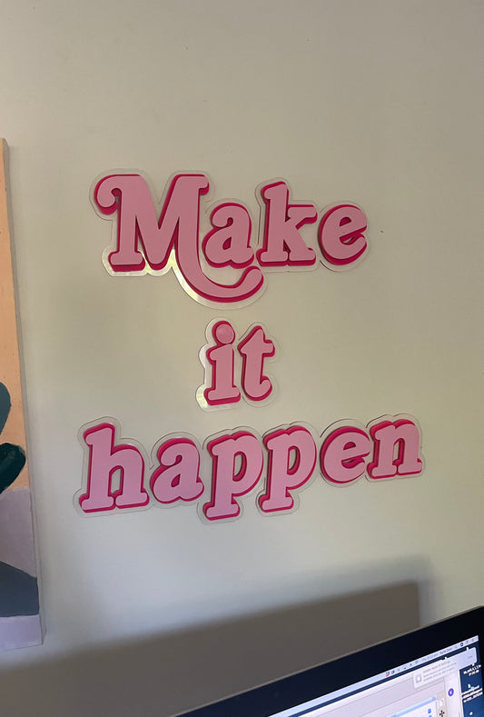 ‘Make it happen’ Triple Acrylic Wall Art / Sign